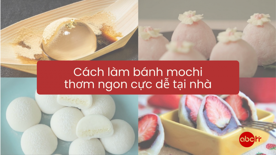 Cách làm bánh mochi Nhật Bản dẻo thơm tại nhà cực đơn giản